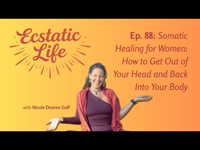 Somatic Healing for Women: How to Get Out of Your Head and Back Into Your Body