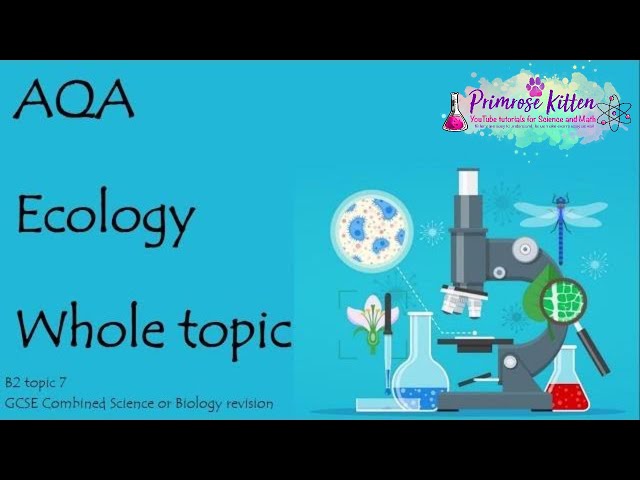 The whole of AQA ECOLOGY.  9-1 GCSE Biology or combined science revision topic 7 for B1