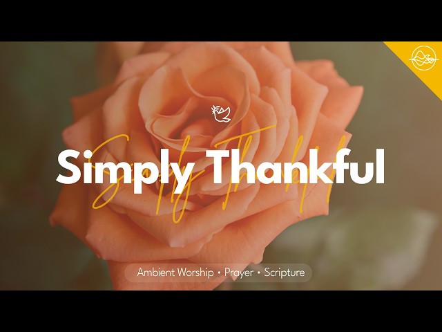 Simply Thankful | Christian Worship for Peace, Gratitude & God’s Presence