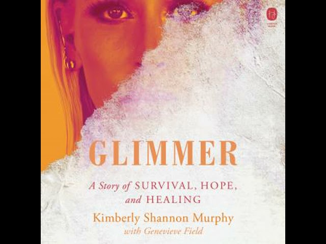 Glimmer: A Story of Survival, Hope, and Healing Audiobook by Kimberly Shannon Murphy