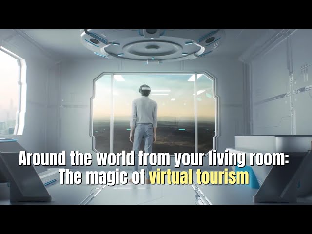 Around the world from your living room: The magic of virtual tourism