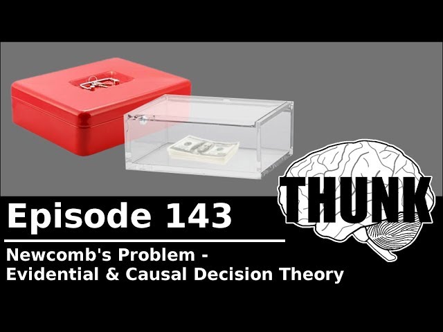143. Newcomb's Problem: Evidential & Causal Decision Theory | THUNK