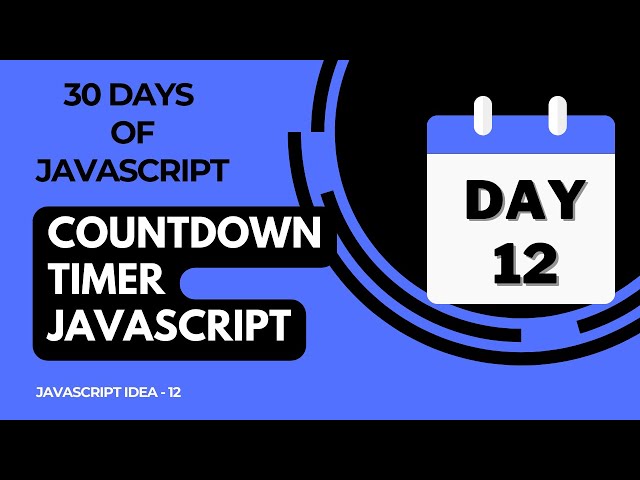 Day 12 -  Countdown Timer Using JavaScript - 30 Days Of JavaScript