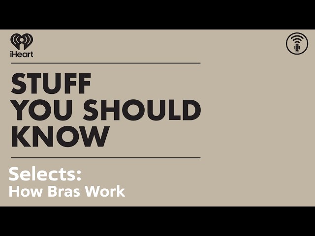 Selects: How Bras Work | STUFF YOU SHOULD KNOW