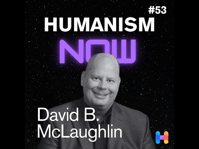 53. David B McLaughlin on Five Humanistic Values for Living Well