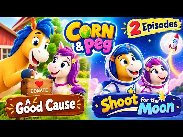 Corn & Peg – A Good Cause + Shoot for the Moon 🌟 | Funny Horse Cartoon for Kids