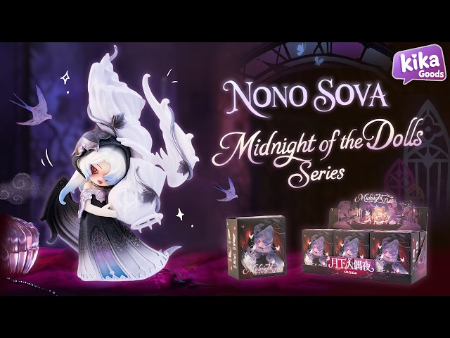 Unboxing NONO SOVA Midnight of the Dolls Series Blind Box #kikagoods #figure #collectibles #unboxing