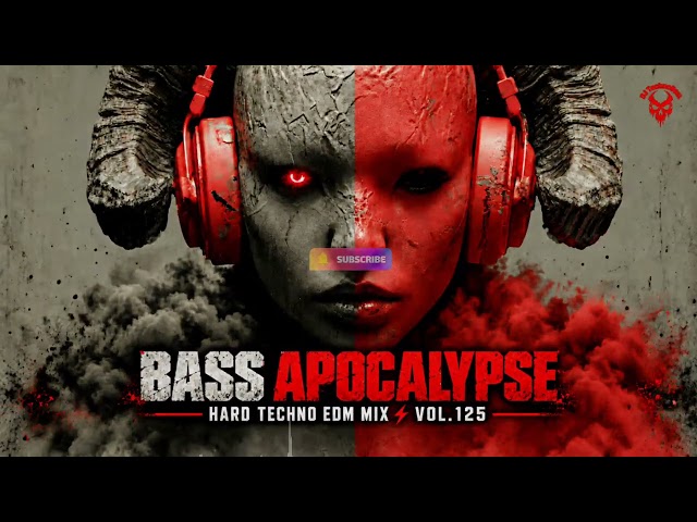 🔥 Bass Apocalypse – Hard Techno EDM Mix ⚡ Vol.125 🔥