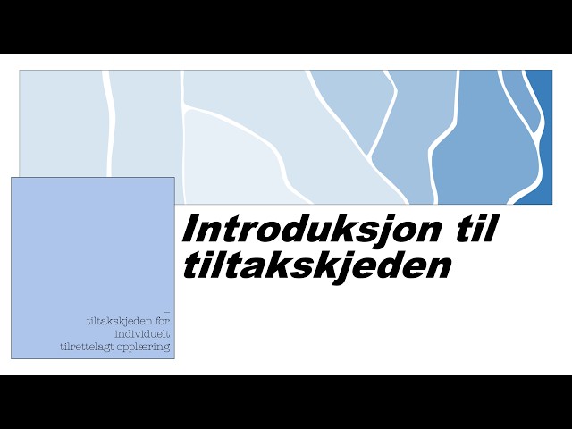 Introduksjon til tiltakskjeden for individuelt tilrettelagt opplæring (1/3)