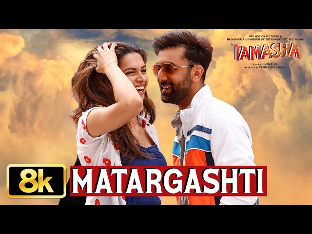 Tamasha: Matargashti 8K Video Song | Ranbir Kapoor | Deepika Padukone | AR Rahman, Mohit Chauhan