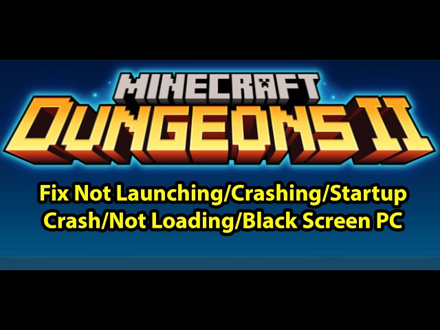 Fix Minecraft Dungeons II Not Launching/Crashing/Startup Crash/Not Loading/Black Screen PC