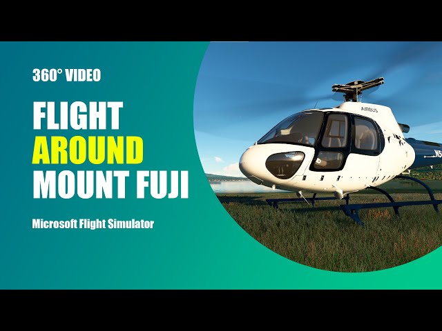 360° video. Flight around Mount Fuji | Airbus  H125 | Microsoft Flight Simulator 2020
