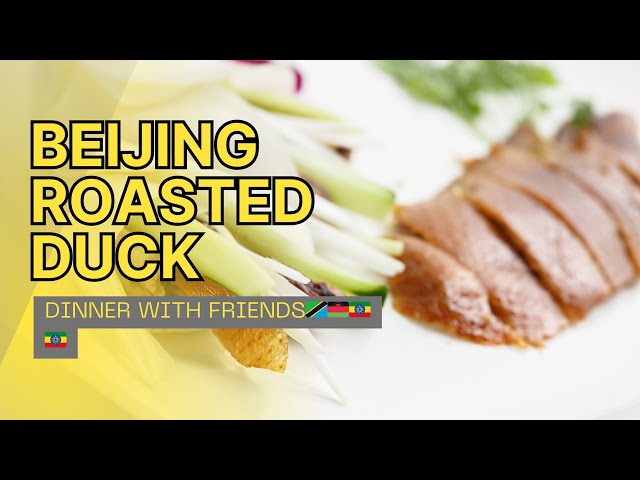 BEIJING ROASTED DUCK DINNER WITH FRIENDS 🇹🇿🇲🇼🇱🇸🇪🇹