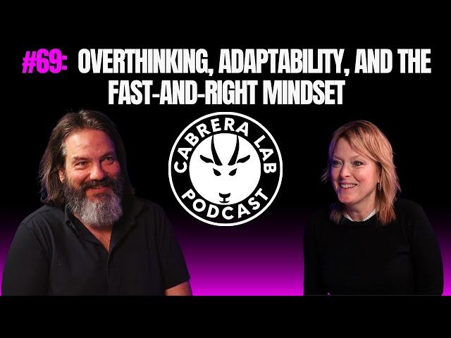 Episode #69: Overthinking, Adaptability, and the Fast-and-Right Mindset
