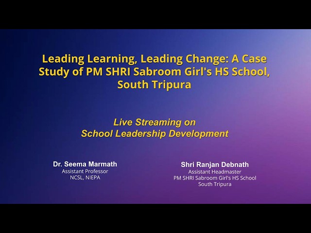 Leading Learning, Leading Change: A Case Study of PM SHRI Sabroom Girl's HS School, South Tripura