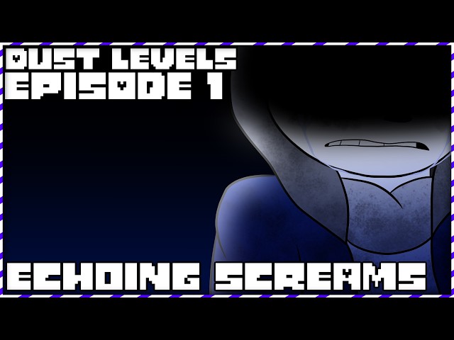 Dust Levels Episode 1: Echoing Screams [THROWBACK THURSDAY]