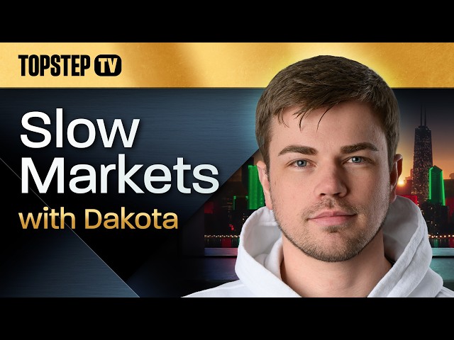 TopstepTV: Slow Markets with Dakota - Live Futures Day Trading (9/8/26)