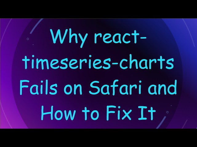 Why react-timeseries-charts Fails on Safari and How to Fix It