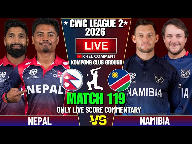 NEPAL VS NAMIBIA MATCH 119TH | ICC CWC LEAGUE 2 2026 | LIVE SCORE & COMMENTARY | NEP BATTING