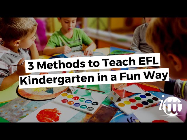3 Methods to Teach EFL Kindergarten in a Fun Way | ITTT TEFL BLOG