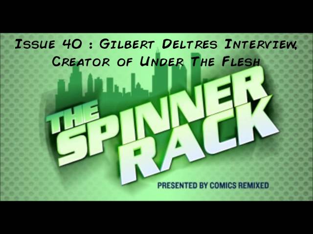 The Spinner Rack Issue 40 : Gilbert Deltres Interview, Creator of Under The Flesh