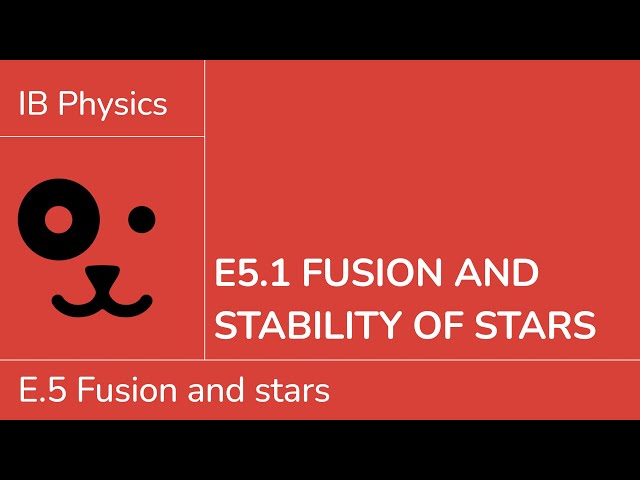 E5.1 Fusion and stability of stars [IB Physics SL/HL]