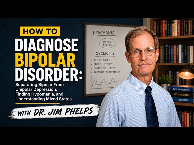 How to Diagnose Bipolar Disorder with Dr. Phelps: Hypomania, Mixed States & the Clues DSM Misses