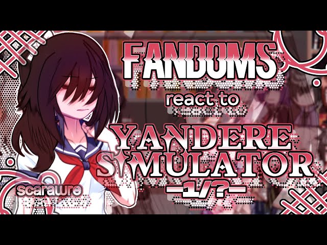 Fandoms react to "Yandere Simulator" 1/? - Fandoms 7/17 - Ayano Aishi - Scarawre