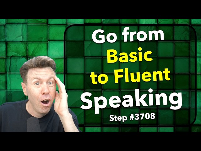 Go from Basic to Fluent Speaking English