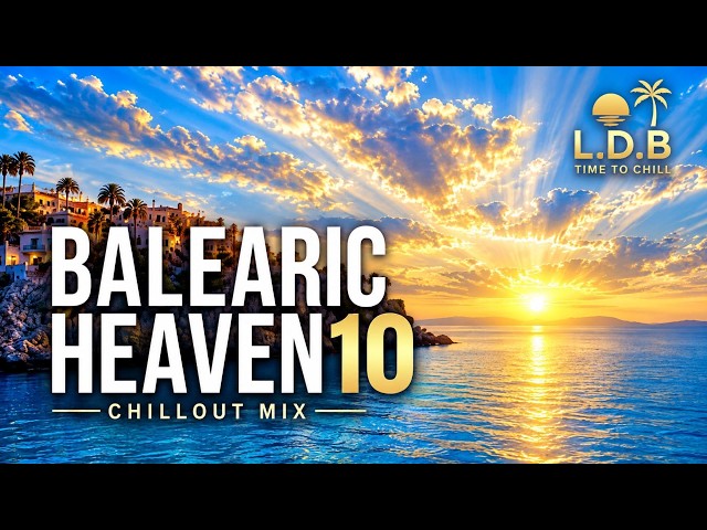 Balearic Heaven 10 ✨ Angelic Chillout Mix | Heavenly Ibiza Sunset Music | L.D.B Time To Chill