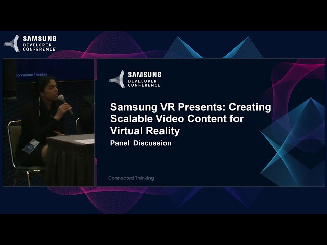 SDC 2017 Session: Samsung VR Presents: Creating Scalable Video Content for Virtual Reality