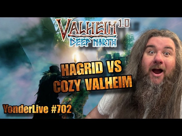 HAGRID VS COZY VALHEIM!! CALM VIBES TO SLEEP TO!! - YonderLive #702 Valheim 1.0 Part 32