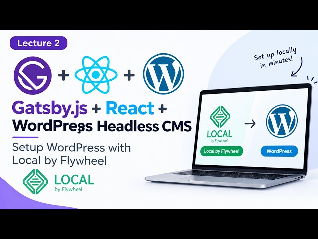 How to Setup WordPress Locally with Local by Flywheel | Gatsby.js | Lecture 2