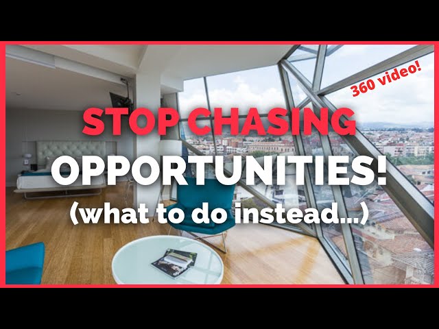 Stop Chasing Opportunities (What to do instead ~ 360 VIDEO)
