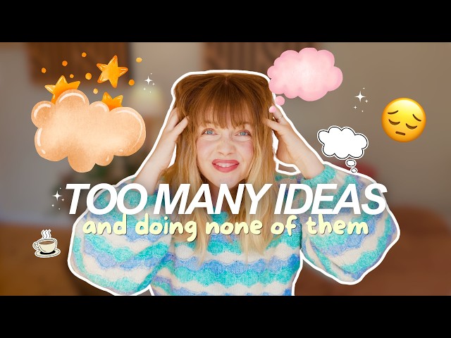 What to do when you have too many creative ideas (a cozy guide for overwhelmed dreamers) 💭