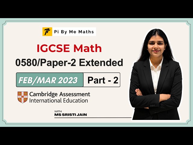 0580/22/F/M/23 (Part2) | IGCSE Mathematics | Paper 2 - Extended | Full Solution