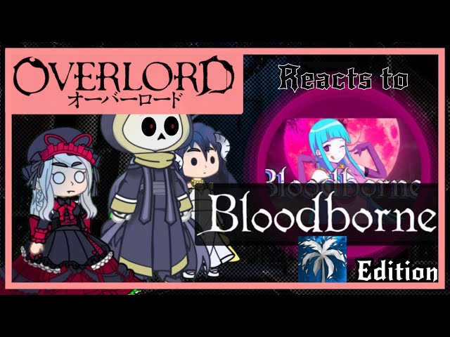 Overlord react to Bloodborne: Max0r edition