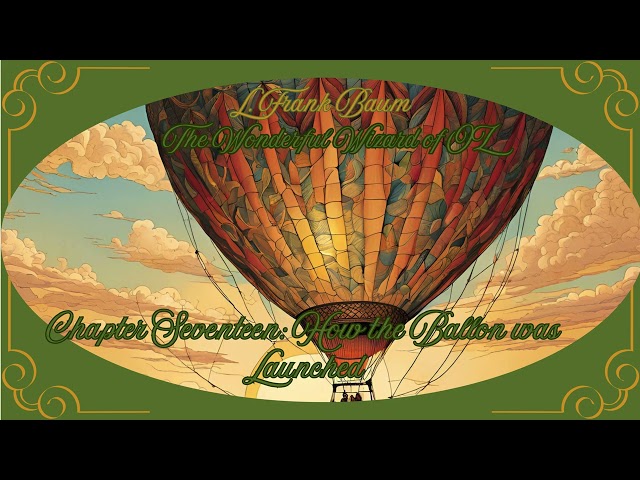 L. Frank Baum's The Wonderful Wizard of Oz - Chapter 17: How the Balloon was Launched