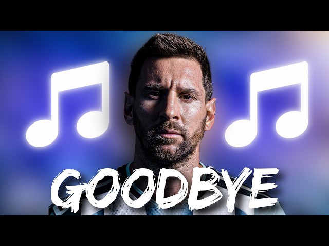 ♫  LIONEL MESSI SONG | GOODBYE ARGENTINA ♫
