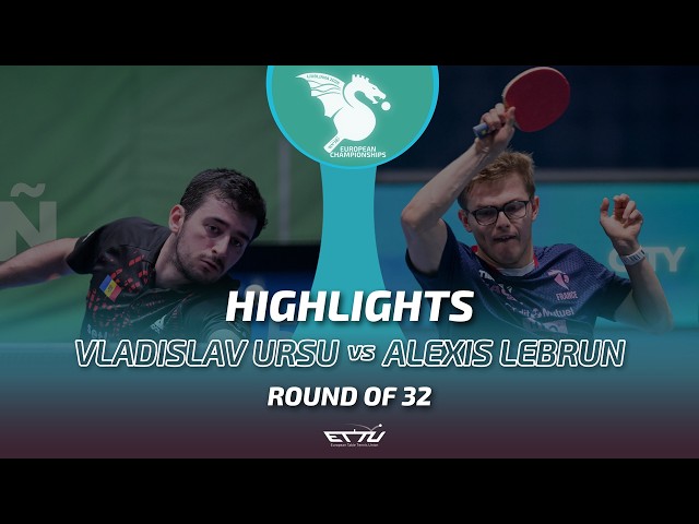 Vladislav Ursu vs Alexis Lebrun | European Championships | Round of 32 Highlights