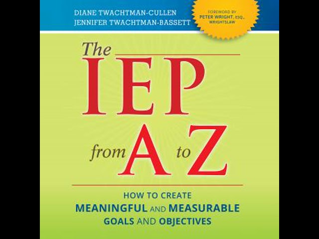 IEP from A to Z: How to Create Meaningful and Measurable Goals and Objectives