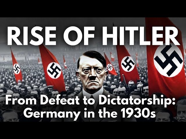 The Rise of Hitler: From Defeat to Dictatorship in 1930s Germany