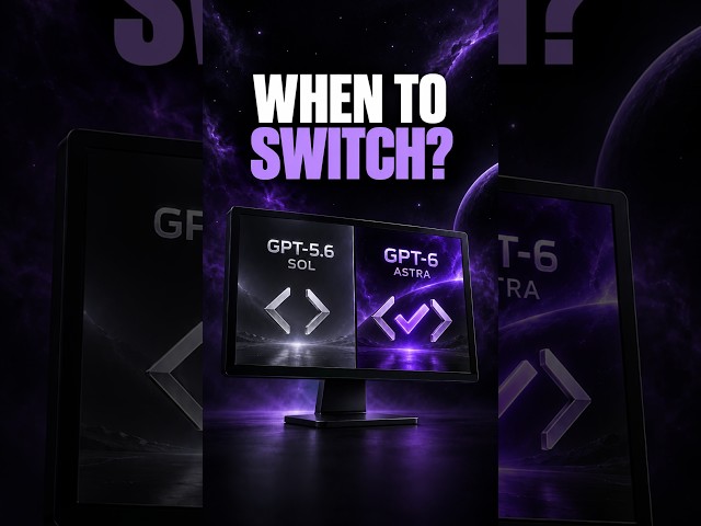 When to use GPT 6 Astra vs GPT 5.6 Sol
