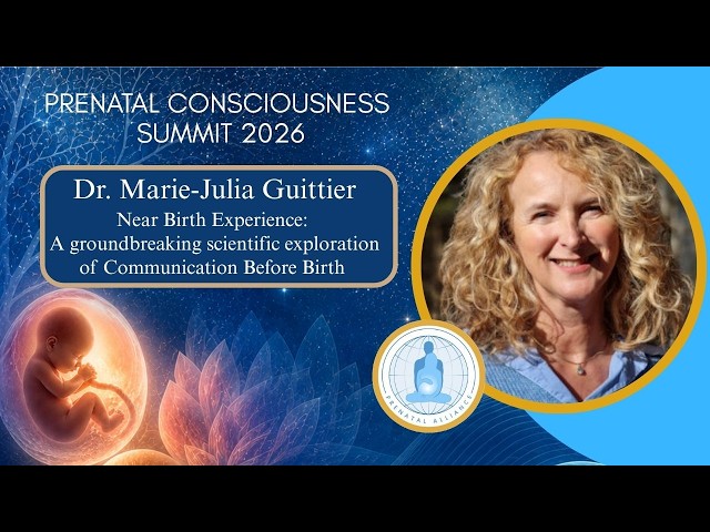 Near Birth Experience: Scientific Exploration of Communicating Before Birth| Dr.Marie-Julia Guittier