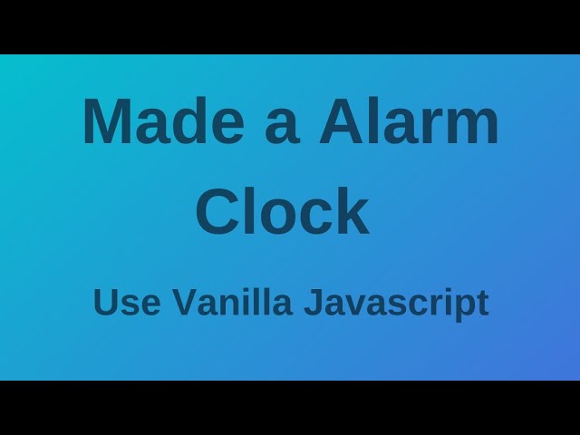 Alarm Clock Demo Use only Vanilla Javascript || Coder Squad