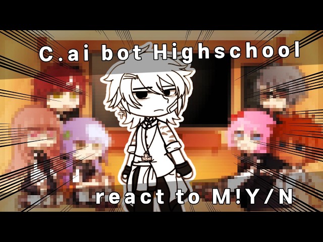 || C.ai Highschool react to M!Y/N || Part 1/? || 2X SPEED || GCRG ||