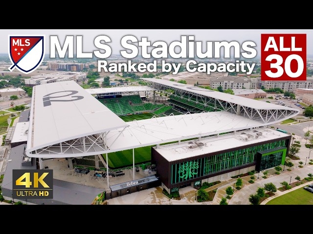 All 30 MLS Stadiums Ranked by Capacity | 4K Aerial & Stadium Tour