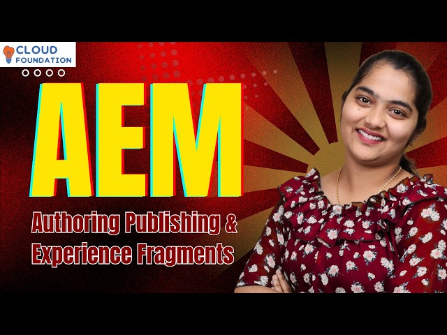 AEM CMS Authoring Publishing & Experience Fragments | Learn AEM Course's Overview | CloudFoudation