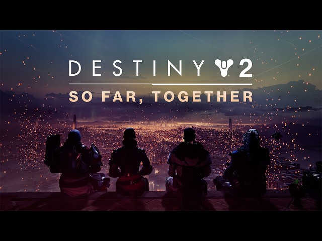 Destiny 2 | So Far, Together