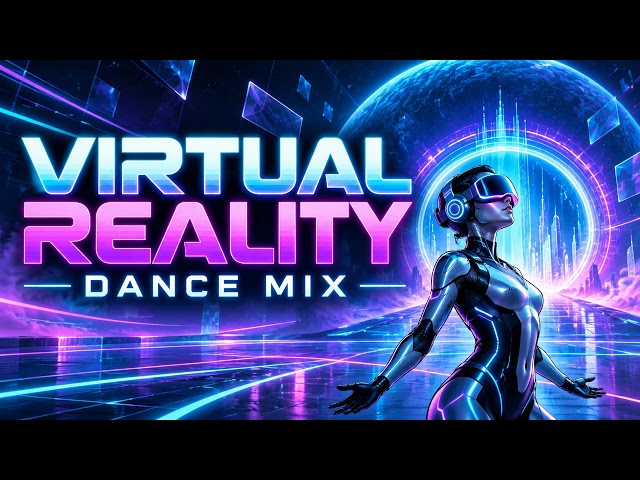 🕶️ VIRTUAL REALITY | Dance Mix 🎶